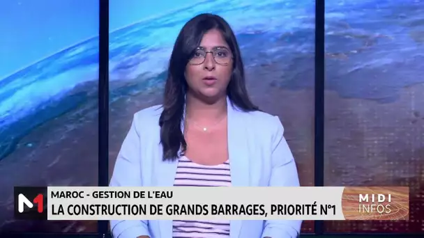 Gestion de l´eau : La construction de grands barrages, priorité N°1