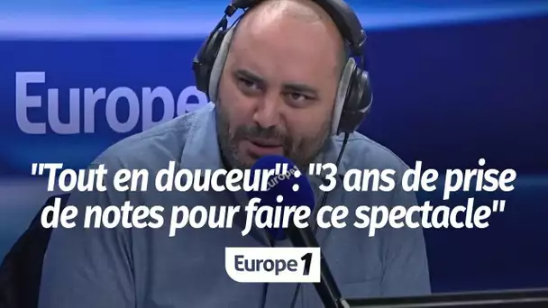 Jérôme Commandeur sur "Tout en douceur" : "Pour faire ce spectacle, j'ai écrit des petites notes …