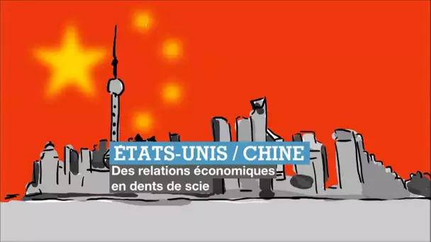 Chine VS États-Unis : Des relations économiques en dents de scie