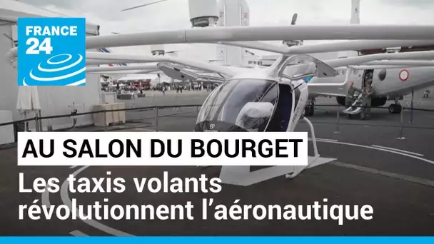 Au salon du Bourget, les taxis volants révolutionnent l’aéronautique • FRANCE 24