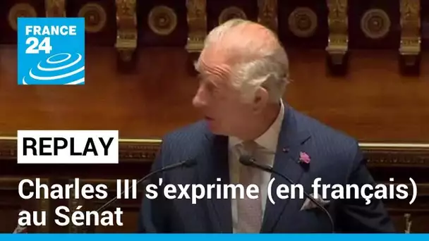 REPLAY - Charles III s'exprime devant les parlementaires français au Sénat • FRANCE 24