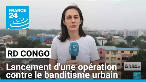 RD Congo: lancement d'une opération contre le banditisme urbain • FRANCE 24