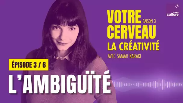 La créativité : pour créer, acceptons l’ambiguïté (3/6) | Votre cerveau, saison 3