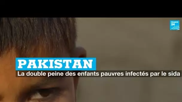 Pakistan : la double peine des enfants pauvres infectés par le sida