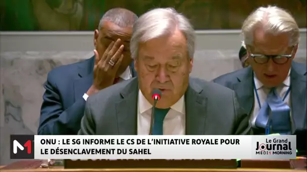 ONU : Guterres informe le Conseil de sécurité de l´initiative royale pour le désenclavement du Sahel