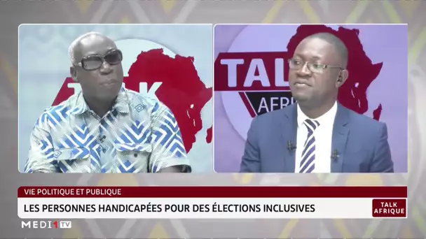 #TalkAfrique .. Vie politique et publique : Les personnes handicapées pour des élections inclusives