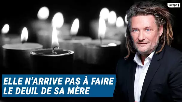 Olivier Delacroix (Libre antenne) - Après son décès, elle n’arrive pas à faire le deuil de sa mère