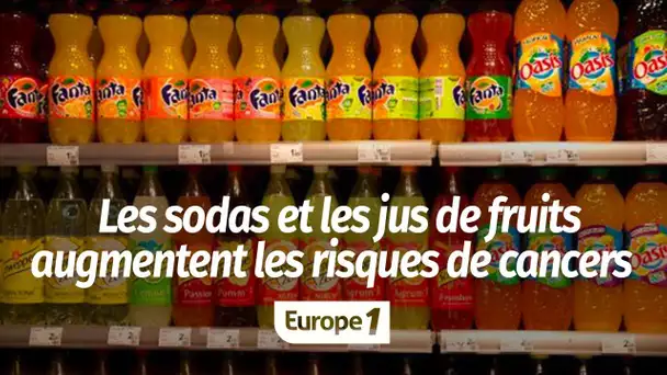 LES SODAS ET JUS DE FRUITS AUGMENTENT LES RISQUES DE CANCERS