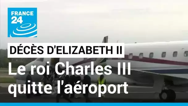 Décès d'Elizabeth II :  le roi Charles III quitte l'aéroport d'Aberdeen • FRANCE 24