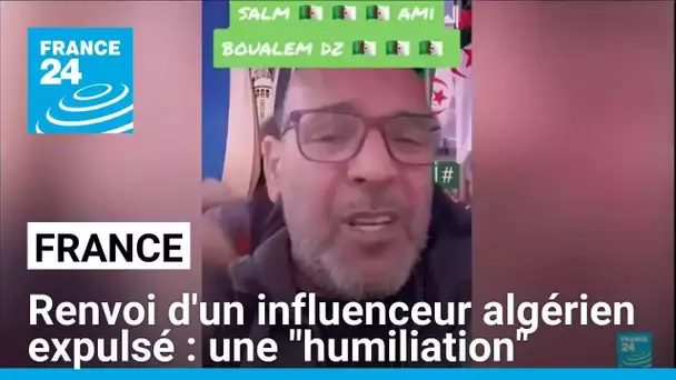 Renvoi d'un influenceur algérien expulsé : Paris dénonce une "humiliation" par Alger