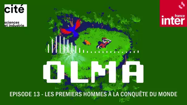 Les premiers hommes à la conquête du monde - Olma S2 ép.13