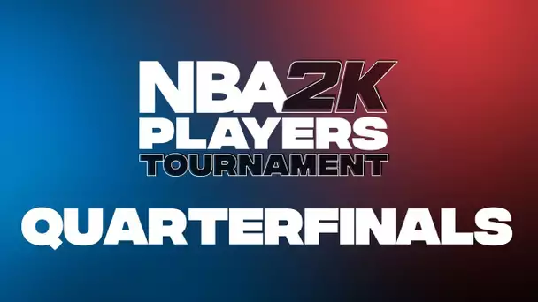 NBA 2K Players Tournament | Quarterfinals Recap