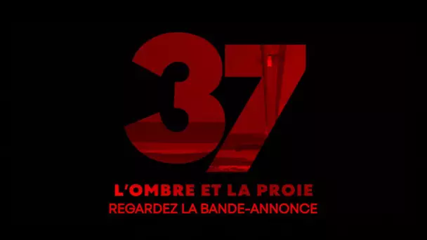 37 : L'ombre et la proie - Bande-annonce officielle