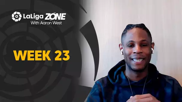 LaLiga Zone with Aaron West: Weeks 23