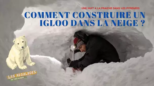 Tuto des Régalades : comment construire un igloo dans la neige ?