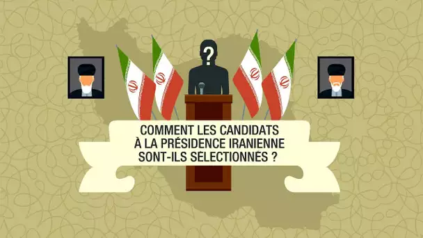 Comment les candidats à la présidentielle iranienne sont-ils sélectionnés ?