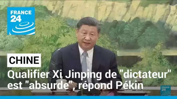 Qualifier Xi Jinping de "dictateur" est "absurde", répond Pékin à Biden • FRANCE 24