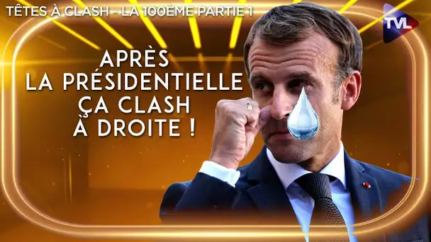 Têtes à Clash spéciale 100ème 1ère partie : Après la présidentielle, ça clash à droite !