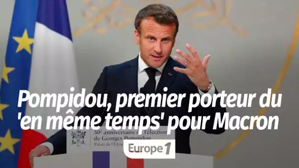 "Pour Emmanuel Macron, Georges Pompidou est le premier porteur du 'en même temps'"