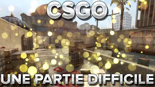 CSGO : Une game difficile