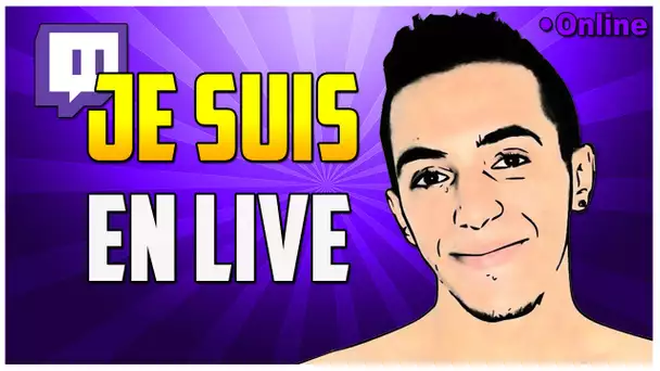 JE SUIS EN LIVE !!!