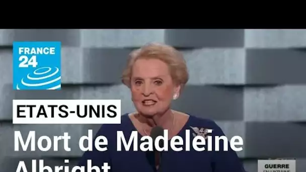 Mort de Madeleine Albright, première femme secrétaire d'Etat aux Etats-Unis • FRANCE 24