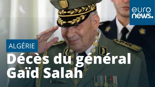 Décès du général Gaïd Salah, l'Algérie à la croisée des chemin