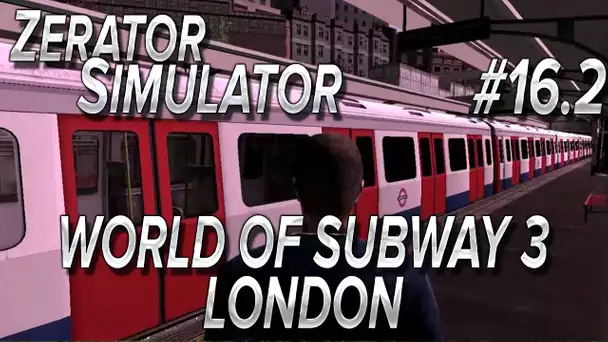 ZeratoR Simulator #16.2 : World of Subway 3 - London