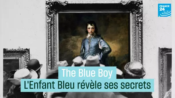 "The Blue Boy" : l’Enfant Bleu révèle ses secrets • FRANCE 24