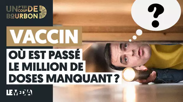 VACCIN : OÙ EST PASSÉ LE MILLION DE DOSES MANQUANT ?