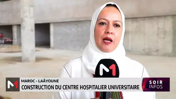 Laâyoune : Les travaux de construction du CHU avancent à grands pas