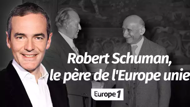 Au cœur de l'Histoire: Robert Schuman, le père de l'Europe unie (Franck Ferrand)