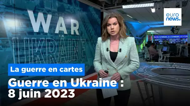 Guerre en Ukraine : la situation au 8 juin 2023, cartes à l'appui