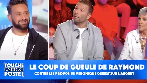 Le coup de gueule de Raymond contre les propos de Véronique Genest sur l'argent