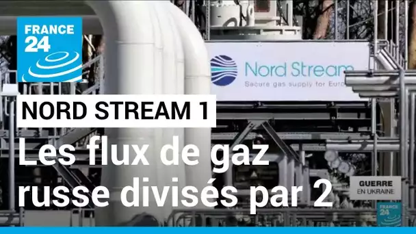 Les flux de gaz naturel russe par Nord Stream 1 divisés par deux • FRANCE 24