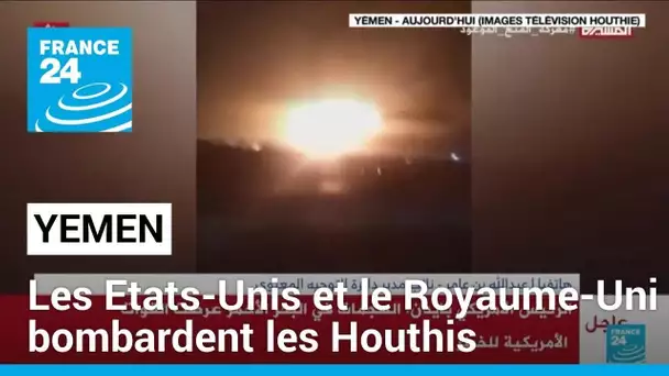 Les Etats-Unis et le Royaume-Uni bombardent les Houthis au Yémen dans un regain de tension régionale