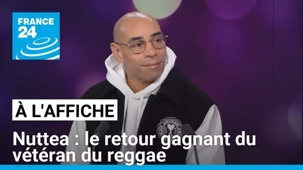 Nuttea : le retour gagnant du vétéran du reggae • FRANCE 24