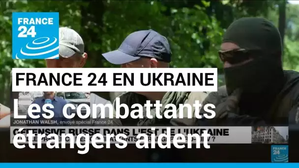 Guerre en Ukraine : des combattants étrangers pro-Kiev vont être déployés pour aider l'armée