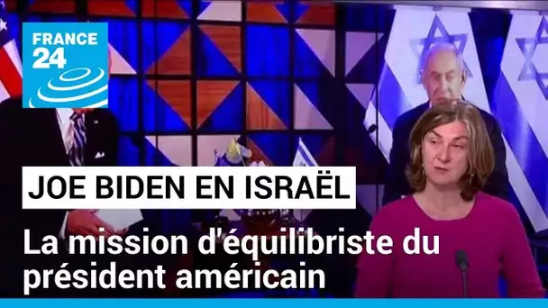 Joe Biden en Israël : la mission d'équilibriste du président américain • FRANCE 24