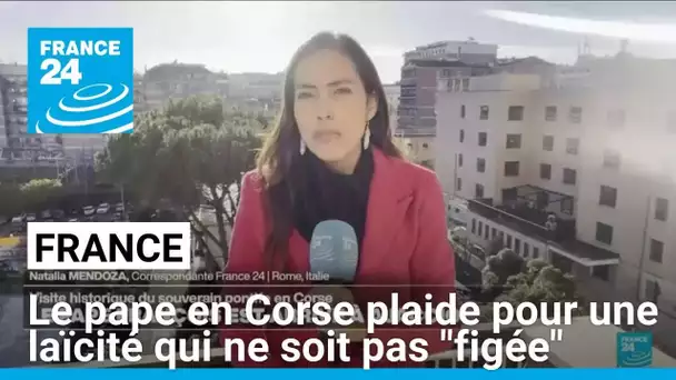 Le pape en Corse plaide pour une laïcité qui ne soit pas "statique et figée" • FRANCE 24