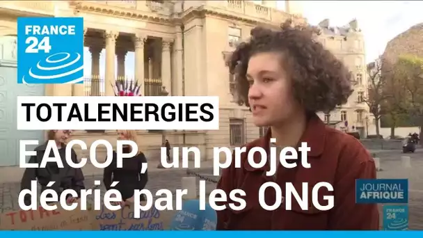 Projet EACOP de TotalEnergies : un projet décrié par les ONG • FRANCE 24