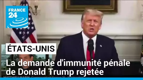 Donald Trump : une cour d'appel rejette sa demande d'immunité pénale • FRANCE 24