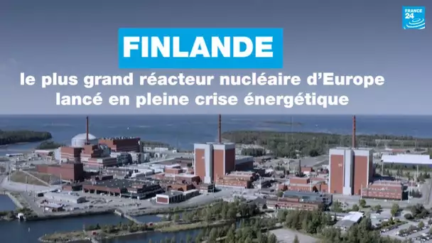 Finlande : le plus grand réacteur nucléaire d’Europe lancé en pleine crise énergétique