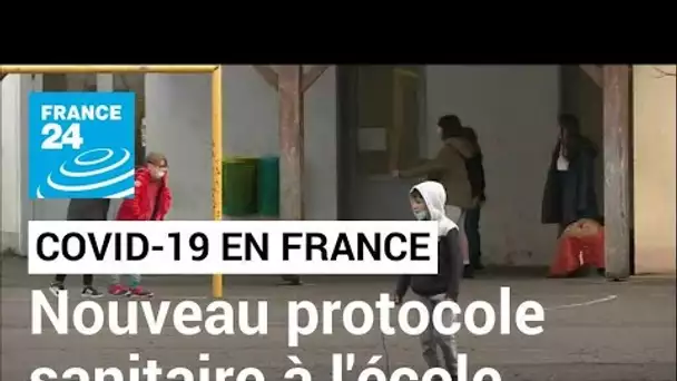 Covid-19 en France : nouveau protocole sanitaire à l'école ce lundi • FRANCE 24