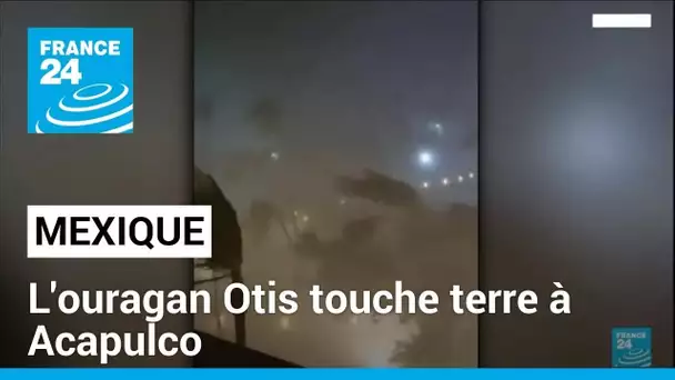 L'ouragan Otis "potentiellement catastrophique" touche terre à Acapulco au Mexique • FRANCE 24