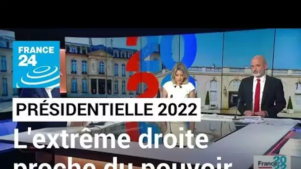 Présidentielle 2022 : l'extrême droite n'a jamais été aussi proche du pouvoir en France