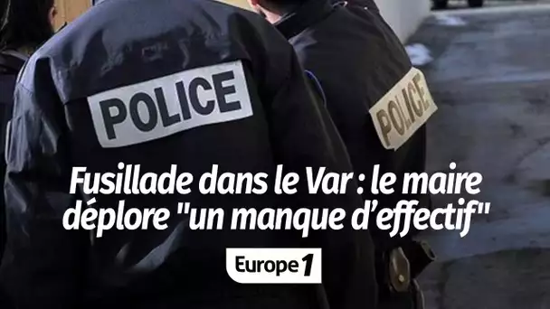 Fusillade dans le Var : le maire déplore "un manque d’effectif"