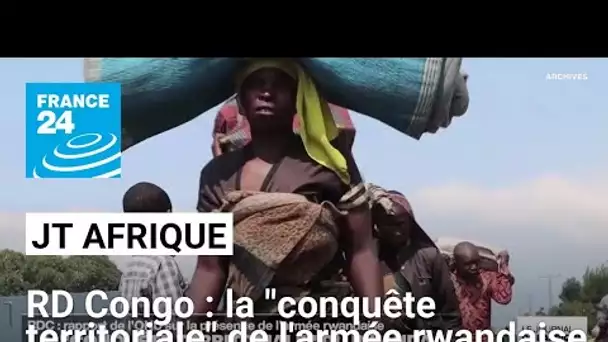 RD Congo : la "conquête territoriale" de l'armée rwandaise documentée par l'ONU • FRANCE 24