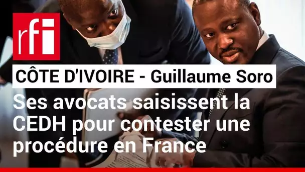 Côte d’Ivoire : les avocats de Soro saisissent la CEDH pour contester une procédure en France