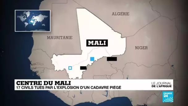 Centre du Mali : 17 civils tués par l&#039;explosion d&#039;un cadavre piégé